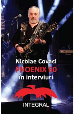Phoenix: 60 in interviuri – Nicolae Covaci Biografii imagine 2022
