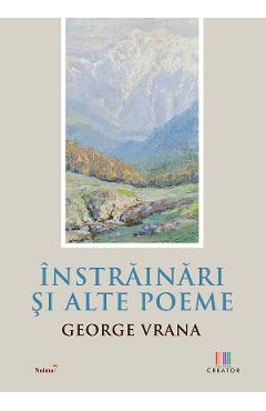 Instrainari si alte poeme - George Vrana - EDITURA CREATOR