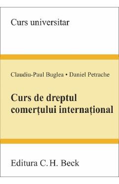 Curs de dreptul comertului international - Claudiu-Paul Buglea, Daniel Petrache