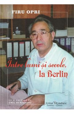 Intre lumi si secole, la Berlin - Firu Opri