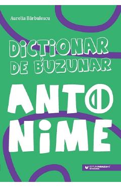 Dictionar de buzunar. antonime - aurelia barbulescu