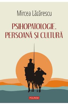 Psihopatologie, persoana si cultura - mircea lazarescu