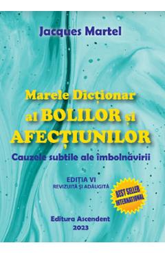Marele dictionar al bolilor si afectiunilor – Jacques Martel Jacques Martel imagine 2022 cartile.ro