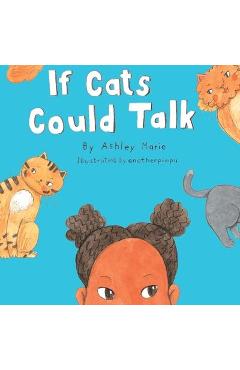 IF Cats Could Talk - Ashley Marie