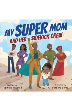 My Super Mom and Her Sidekick Crew - Tameka Mitchell