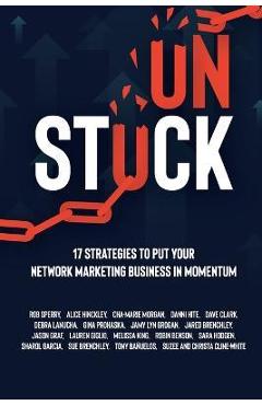 Unstuck: 17 Strategies to Put Your Network Marketing Business in MOMENTUM - Rob Sperry