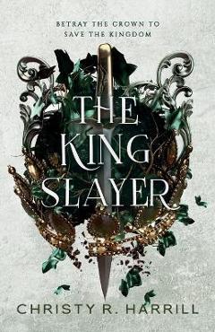 The King Slayer - Christy R. Harrill