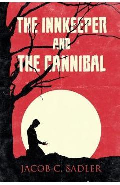 The innkeeper and the cannibal - jacob c. sadler