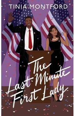 The Last Minute First Lady - Tinia Montford