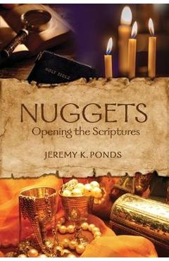 Nuggets: Opening the Scriptures - Jeremy K. Ponds