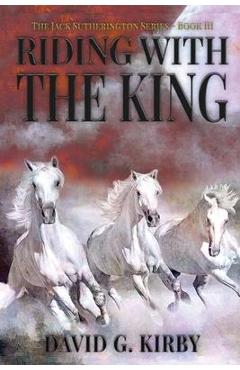 Riding with the King: The Jack Sutherington Series - Book III - David G. Kirby