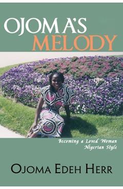Ojoma\'s Melody: I am A Loved Woman - Ojoma Edeh Herr