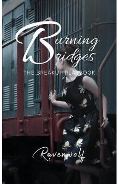 Burning Bridges: The Breakup Playbook - Ravenwolf