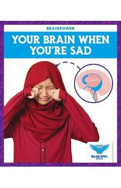 Your Brain When You\'re Sad - Abby Colich