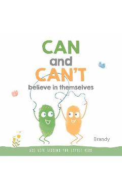 Can and Can\'t Believe in Themselves: Big Life Lessons for Little Kids - Brandy