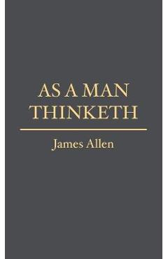 As a Man Thinketh - James Allen