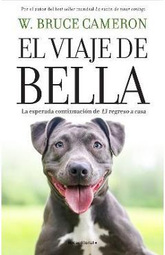 El Viaje de Bella. El Regreso a Casa 2 / A Dog\'s Courage: A Dog\'s Way Home - W. Bruce Cameron