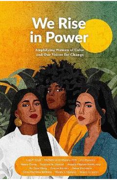 We Rise in Power: Amplifying Women of Color and Our Voices for Change - Debra Christmas