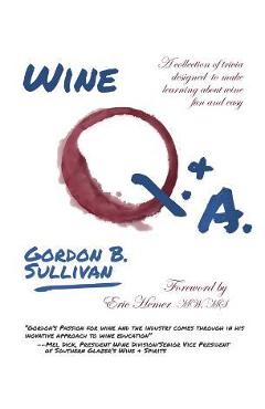 Wine Q. & A.: A Collection of Trivia Designed to Make Learning about Wine Fun and Easy - Gordon B. Sullian