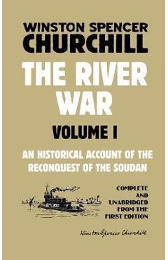 The River War Volume 1: An Historical Account of the Reconquest of the Soudan - Winston Spencer Churchill