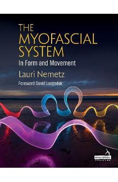 The Myofascial System in Form and Movement - Lauri Nemetz