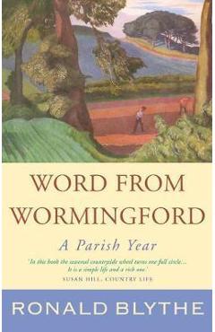 Word from Wormingford: A Parish Year - Ronald Blythe