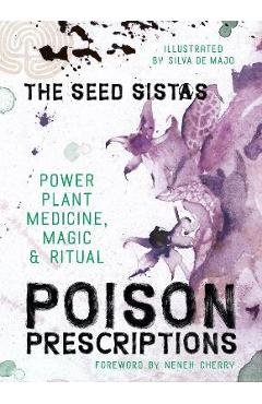 Poison Prescriptions: Power Plant Medicine, Magic & Ritual - The Seed Sistas