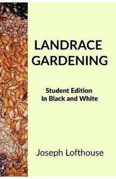 Landrace Gardening: Student Edition in Black and White - Joseph Lofthouse