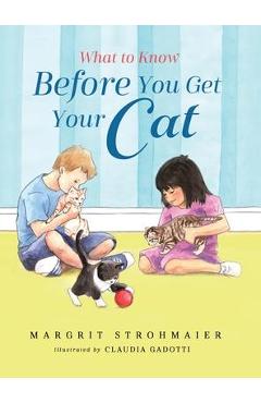What to Know Before You Get Your Cat: A Rhyming Picture Book That Teaches Children About the Responsibility of Pet Ownership - Margrit Strohmaier