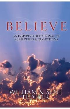 BELIEVE - An Inspiring Devotional of Scriptures & Quotations - Susie Federer