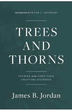 Trees and Thorns: Studies in the First Four Chapters of Genesis - James B. Jordan