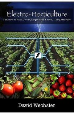 Electro-Horticulture: The Secret to Faster Growth, Larger Yields & More... Using Electricity! - Joelle Schoenherr