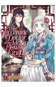 The Eccentric Doctor of the Moon Flower Kingdom Vol. 1 - Tohru Himuka