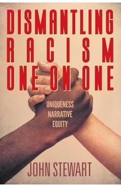 Dismantling Racism One On One: Uniqueness Narrative Equity - John Stewart