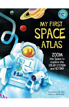 My First Space Atlas: Zoom Into Space to Explore the Solar System and Beyond (Space Books for Kids, Space Reference Book) - Jane Wilsher