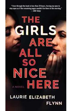 The Girls Are All So Nice Here - Laurie Elizabeth Flynn