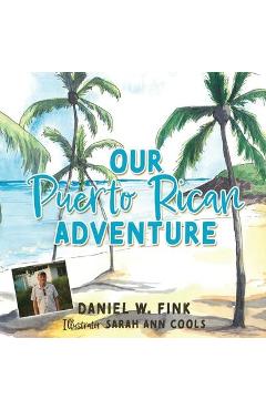 Our Puerto Rican Adventure - Daniel W. Fink