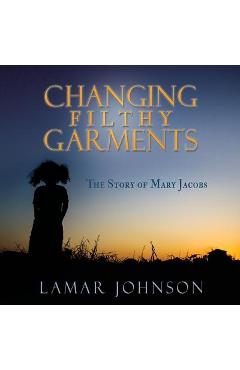 Changing Filthy Garments - Lamar Johnson