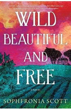 Wild, Beautiful, and Free - Sophfronia Scott