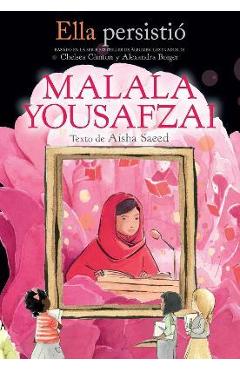 Ella Persistió Malala Yousafzai / She Persisted: Malala Yousafzai - Aisha Saeed