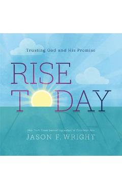 Rise Today: Trusting God and His Promise - Jason F. Wright