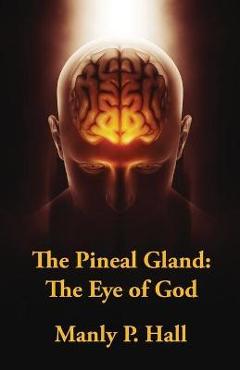 The Pineal Gland: The Eye Of God - Manly P Hall