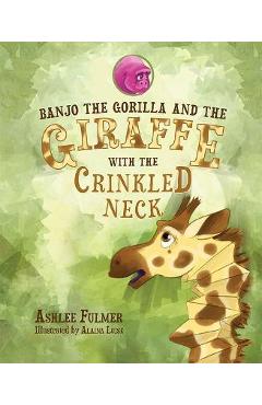 Banjo the Gorilla and the Giraffe with the Crinkled Neck - Ashlee Fulmer