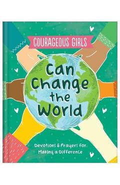 Courageous Girls Can Change the World: Devotions and Prayers for Making a Difference - Renae Brumbaugh Green