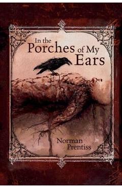 In the Porches of My Ears - Norman Prentiss
