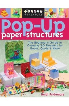 Pop-Up Paper Structures-Print-on-Demand-Edition: The Beginner\'s Guide to Creating 3-D Elements for Books, Cards & More - Heidi Pridemore