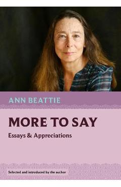 More to Say: Essays and Appreciations - Ann Beattie