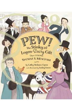 Pew!: The Stinky and Legen-Dairy Gift from Colonel Thomas S. Meacham - Cathy Stefanec Ogren