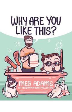 Why Are You Like This?: An Artbymoga Comic Collection - Meg Adams