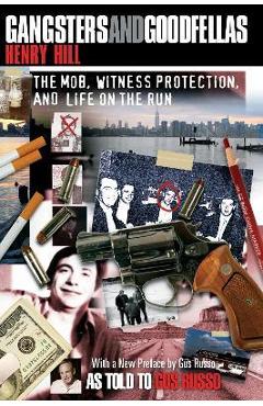 Gangsters and Goodfellas: The Mob, Witness Protection, and Life on the Run - Henry Hill